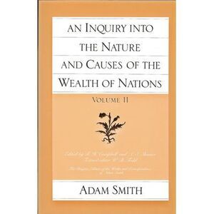 An Inquiry Into the Nature and Causes of the Wealth of Nations (Vol. 2) -- Adam